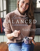 Laura Lea Balanced-The Laura Lea Balanced Cookbook:120+ Everyday Recipes for the Healthy Home Cook