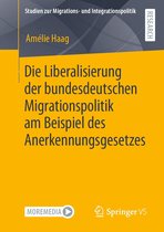Studien zur Migrations- und Integrationspolitik - Die Liberalisierung der bundesdeutschen Migrationspolitik am Beispiel des Anerkennungsgesetzes