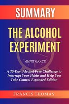 Summary of The Alcohol Experiment by Annie Grace:A 30-Day, Alcohol-Free Challenge to Interrupt Your Habits and Help You Take Control Expanded Edition