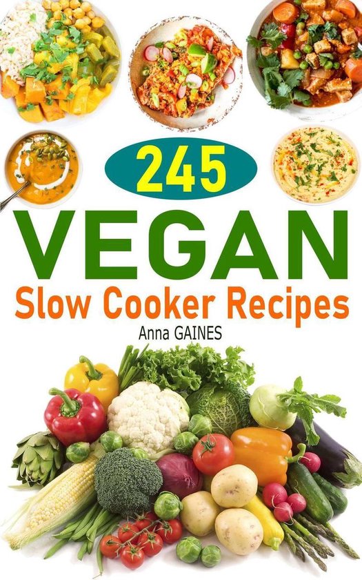 245 Vegan Slow Cooker Recipes Plant Based Slow Cooker Cookbook (ebook