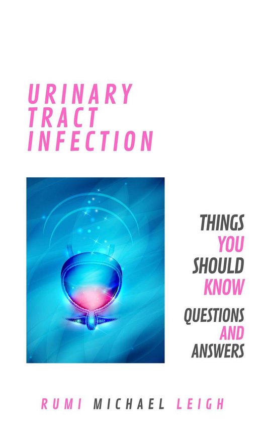 Things You Should Know - Urinary Tract Infection