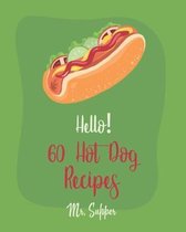 Hello! 60 Hot Dog Recipes