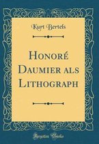 HonorA (c) Daumier als Lithograph (Classic Reprint)