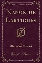 Nanon de Lartigues, Vol. 1 (Classic Reprint)