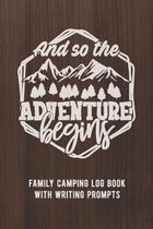And So The Adventure Begins: Family Camping Log Book With Writing Prompts / Camping Journal