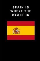 Spain is where the heart is: Country Flag A5 Notebook to write in with 120 pages