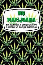 My Marijuana: A 120 Page Notebook Of Cannabis Review Paper To Help Track Info About Your Favorite Strains: A black 6x9 notebook with