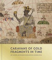 Caravans of Gold, Fragments in Time – Art, Culture, and Exchange across Medieval Saharan Africa