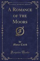 A Romance of the Moors (Classic Reprint)