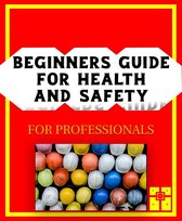 BEGINNERS GUIDE FOR HEALTH AND SAFETY