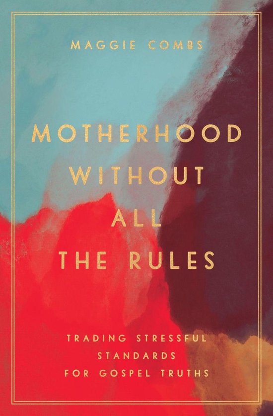 Couverture de livre avec des coups de pinceau abstraits en bleu, rouge et brun, et texte doré : Motherhood Without All the Rules.