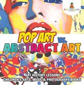 Pop Art vs. Abstract Art - Art History Lessons Children's Arts, Music & Photography Books