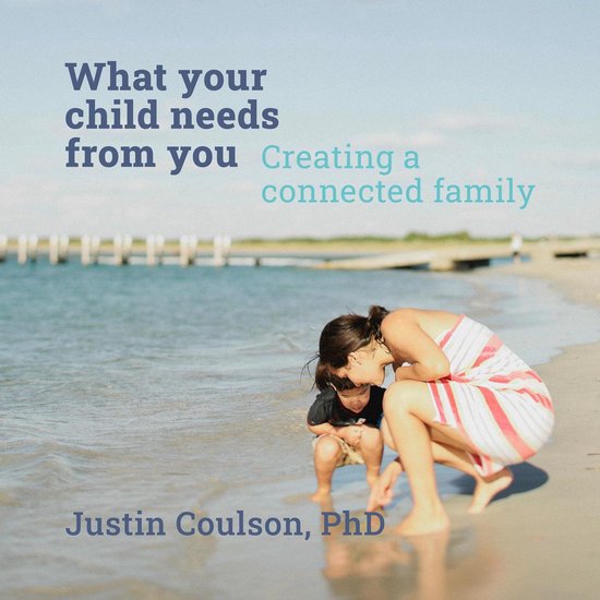 What Your Child Needs From You - Creating a Connected Family - cover