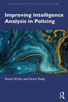 Routledge Advances in Police Practice and Knowledge - Improving Intelligence Analysis in Policing