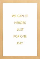 JUNIQE - Poster met houten lijst We Can Be Heroes gouden -13x18 /Goud