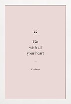 JUNIQE - Poster in houten lijst Go with All Your Heart - Confucius