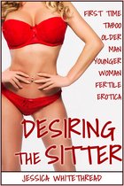EROTICA: Desiring the Sitter (First Time Taboo Older Man Younger Woman Fertile Erotica)