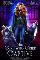 Of Fates & Fables - The Girl Who Cried Captive