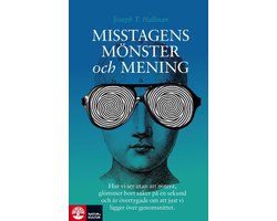 Misstagens mönster och mening : hur vi ser utan att notera, glömmer bort saker på en sekund och är övertygade om att just vi ligger över genomsnittet