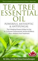 Healing with Essential Oil - Tea Tree Essential Oil Powerful Antiseptic & Antifungal The 9 Healing Powers & Ways to Use Its 15 Proven Characteristic Actions & Effects