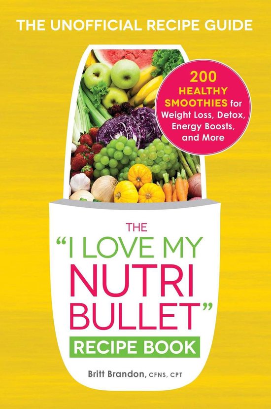 "I Love My" Cookbook Series - The I Love My NutriBullet Reci ... - cover