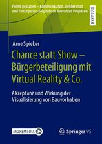 Politik gestalten - Kommunikation, Deliberation und Partizipation bei politisch relevanten Projekten - Chance statt Show – Bürgerbeteiligung mit Virtual Reality & Co.