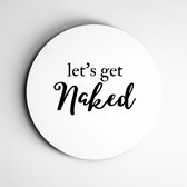 Muurcirkel let's get naked| zwart/wit | wanddecoratie spreuken - 120x120cm, Forex