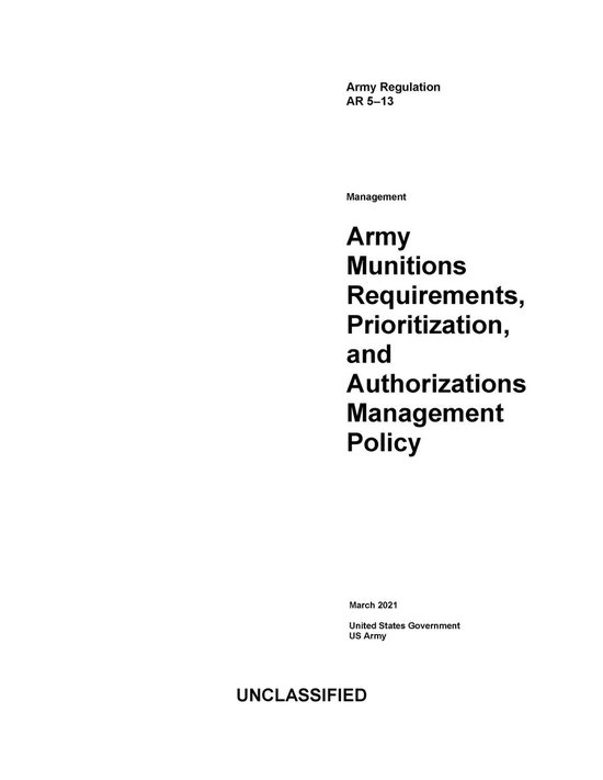 Army Regulation AR 5-13 Army Munitions Requirements, Prioritization, and Authorizations Management Policy March 2021