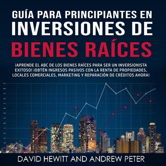 Guía para principiantes en Inversiones de Bienes Raíces. - cover