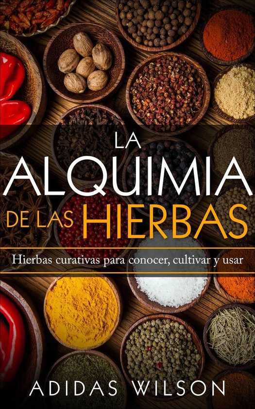 La alquimia de las hierbas: hierbas curativas para conocer,  ... - cover