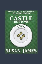 Castles & Buttons (Book Two) How to Have Everything by Doing Nothing