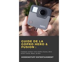 Hiddenstuff Entertainment - Guide de la GoPro Hero & Fusion :