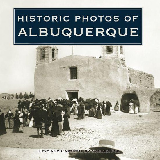 Historic Photos Historic Photos of Albuquerque (ebook), Sandra Fye