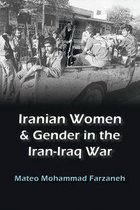 Gender, Culture, and Politics in the Middle East - Iranian Women and Gender in the Iran-Iraq War