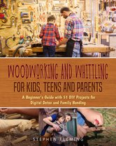 DIY - Woodworking and Whittling for Kids, Teens and Parents