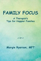 Family Focus a Therapist’s Tips for Happier Families