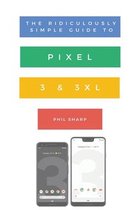 Ridiculously Simple Tech 10 - The Ridiculously Simple Guide to Pixel 3 and 3 XL