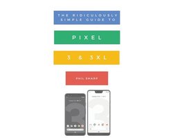 Ridiculously Simple Tech 10 - The Ridiculously Simple Guide to Pixel 3 and 3 XL