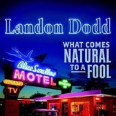 Landon Dodd - What Comes Natural To A Fool (CD)