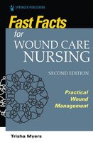 Fast Facts - Fast Facts for Wound Care Nursing, Second Edition