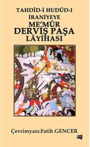Tahdîd i Hudûd i İraniyeye Me'mur Derviş Paşa Lâyihası