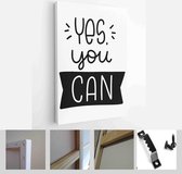 Yes, you can handwritten lettering phrase of motivation for a human to set aside the doubts and work or study to reach the goal - Modern Art Canvas - Vertical - 1708923055 - 40-30