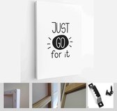 Just go for it quote vector design with handwritten lettering phrase about way to success - Modern Art Canvas - Vertical - 1748981105 - 40-30 Vertical