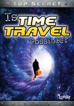 Top Secret! - Is Time Travel Possible?