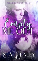 The Liquid Series 1 - Empty Me Out (The Liquid Series Book 1)