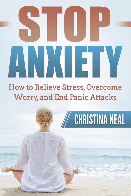 Stop Anxiety: How to Relieve Stress, Overcome Worry, and End ... - cover