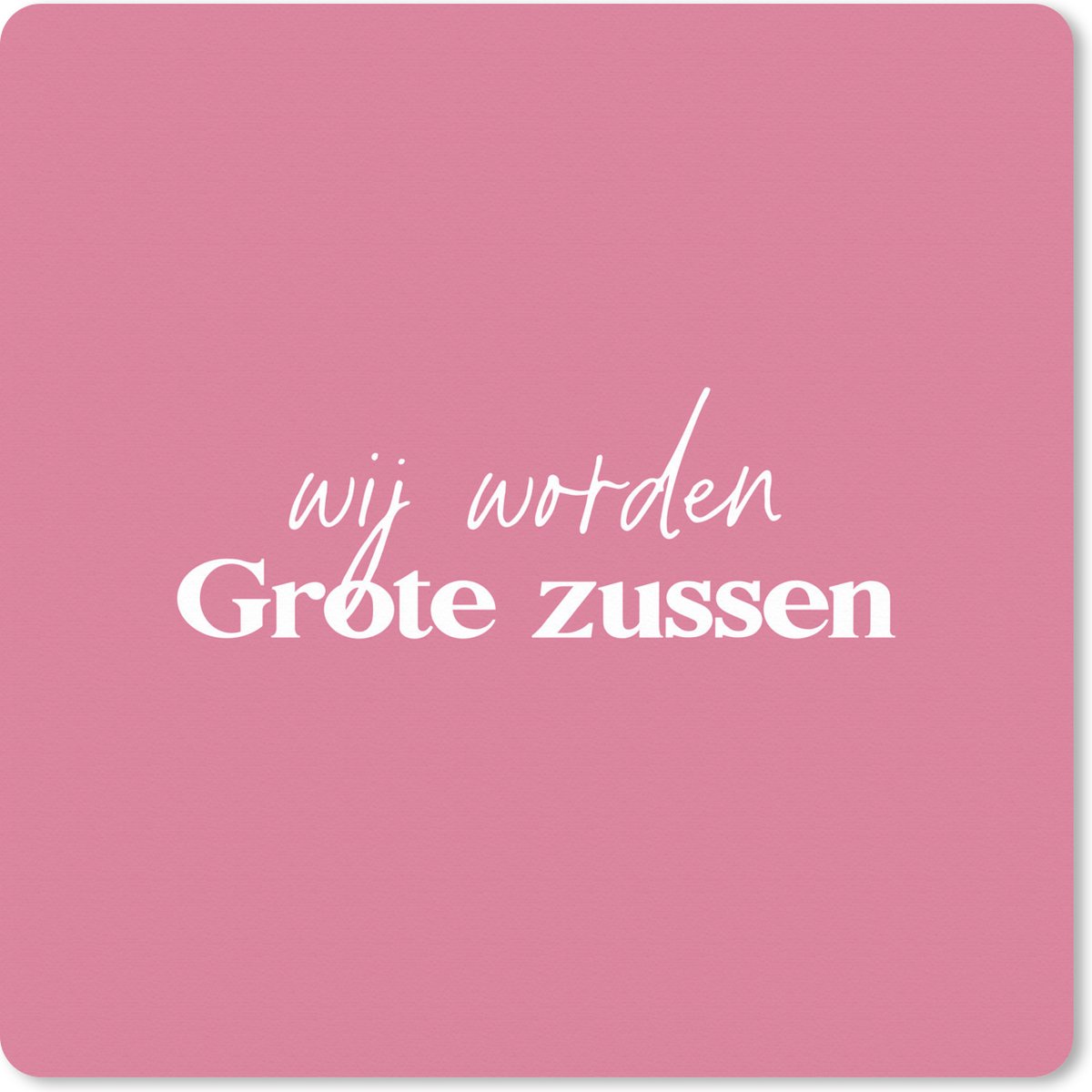 Muismat XXL 80x80 cm - Bureau onderlegger - Bureau mat Wij worden Grote zussen - Zussen - Grote zus - Quotes - Spreuken - Bureaumat - Gaming mousepad xl - Bureaulegger groot - Computer deskmat