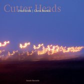 Chris Brown & Fred Frith - Cutter Heads (CD)