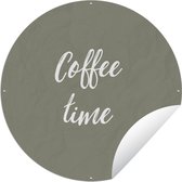 Tuincirkel Coffee time - Spreuken - Quotes - Koffie - 150x150 cm - Ronde Tuinposter - Buiten