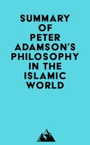 Summary of Peter Adamson's Philosophy in the Islamic World